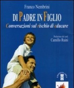 Di Padre In Figlio<br>Conversazioni Sul Rischio Di Educare