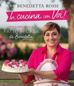 In Cucina Con Voi! Tutte Le Nuove Ricette Di \"Fatto In Casa Da Benedetta\"