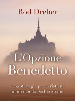 L" Opzione Benedetto<br>Una Strategia Per I Cristiani In Un Mondo Post-cristiano