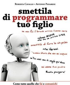 Smettila Di Programmare Tuo Figlio<br>Come Tutto Quello Che Fai E Comunichi Condiziona Il Destino Di Tuo Figlio