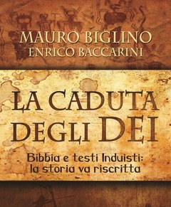 La Caduta Degli Dei<br>Bibbia E Testi Induisti La Storia Va Riscritta