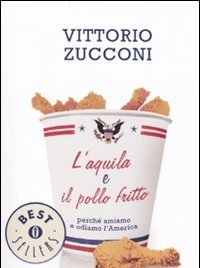 L" Aquila E Il Pollo Fritto<br>Perché Amiamo E Odiamo L"America