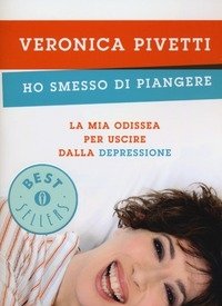 Ho Smesso Di Piangere<br>La Mia Odissea Per Uscire Dalla Depressione