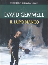 Il Lupo Bianco<br>La Saga Dei Drenai