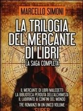 La Trilogia Del Mercante Di Libri: Il Mercante Di Libri Maledetti-La Biblioteca Perduta Dell"alchimista-Il Labirinto Ai Confini Del Mondo