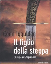 Il Figlio Della Steppa<br>La Stirpe Di Gengis Khan