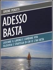 Adesso Basta<br>Lasciare Il Lavoro E Cambiare Vita<br>Filosofia E Strategia Di Chi Ce L"ha Fatta