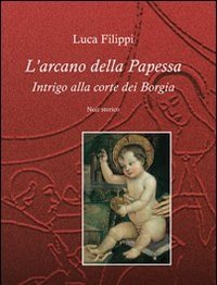 L" Arcano Della Papessa<br>Intrigo Alla Corte Dei Borgia