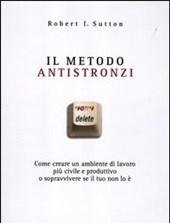 Il Metodo Antistronzi<br>Come Creare Un Ambiente Di Lavoro Più Civile E Produttivo O Sopravvivere Se Il Tuo Non Lo è