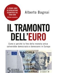 Il Tramonto Dell"euro<br>Come E Perché La Fine Della Moneta Unica Salverebbe Democrazia E Benessere In Europa