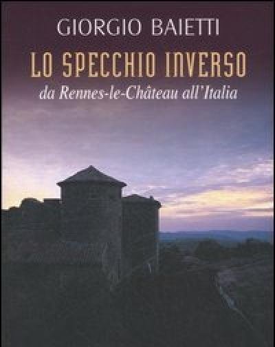 Lo Specchio Inverso<br>Da Rennes-le-Château All"Italia