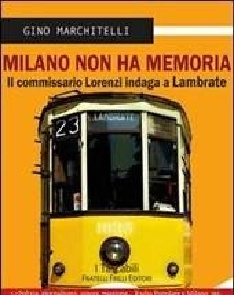 Milano Non Ha Memoria<br>Il Commissario Lorenzi Indaga A Lambrate