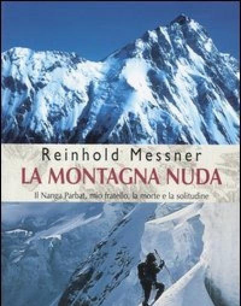 La Montagna Nuda<br>Il Nanga Parbat, Mio Fratello, La Morte E La Solitudine