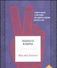 Alla Mia Sinistra<br>Lettera Aperta A Tutti Quelli Che Vogliono Sognare Insieme A Me