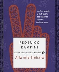 Alla Mia Sinistra<br>Lettera Aperta A Tutti Quelli Che Vogliono Sognare Insieme A Me