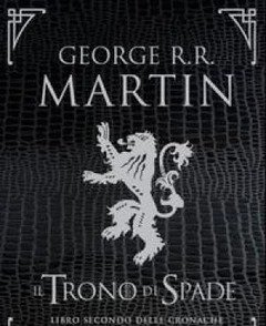 Il Trono Di Spade<br>Libro Secondo Delle Cronache Del Ghiaccio E Del Fuoco<br>Vol<br>2 Il Regno Dei Lupi-La Regina Dei Draghi