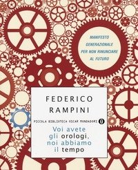 Voi Avete Gli Orologi, Noi Abbiamo Il Tempo<br>Manifesto Generazionale Per Non Rinunciare Al Futuro