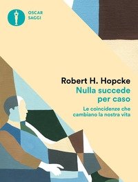 Nulla Succede Per Caso<br>Le Coincidenze Che Cambiano La Nostra Vita