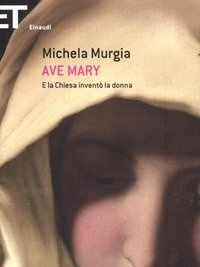 Ave Mary<br>E La Chiesa Inventò La Donna