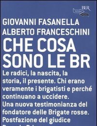 Che Cosa Sono Le BR<br>Le Radici, La Nascita, La Storia, Il Presente