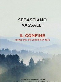 Il Confine<br>I Cento Anni Del Sudtirolo In Italia