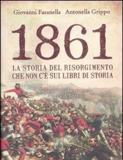 1861<br>La Storia Del Risorgimento Che Non C"è Sui Libri Di Storia