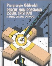 Perché Non Possiamo Essere Cristiani (e Meno Che Mai Cattolici)