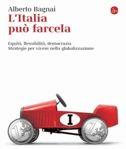 L" Italia Può Farcela<br>Equità, Flessibilità E Democrazia<br>Strategie Per Vivere Nella Globalizzazione