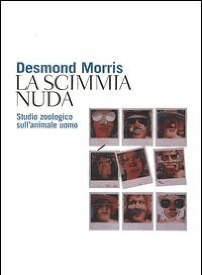 La Scimmia Nuda<br>Studio Zoologico Sull"animale Uomo