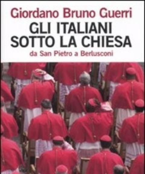 Gli Italiani Sotto La Chiesa<br>Da San Pietro A Berlusconi
