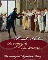 Per Orgoglio O Per Amore<br>Un Romanzo Di Fitzwilliam Darcy, Gentiluomo