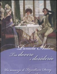 Tra Dovere E Desiderio<br>Un Romanzo Di Fitzwilliam Darcy, Gentiluomo