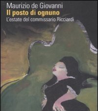 Il Posto Di Ognuno<br>L"estate Del Commissario Ricciardi