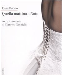 Quella Mattina A Noto<br>Con Un Racconto Di Gianrico Carofiglio