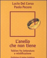 L" Anello Che Non Tiene<br>Tolkien Fra Letteratura E Mistificazione