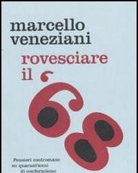 Rovesciare Il 68<br>Pensieri Contromano Su Quarantanni Di Conformismo Di Massa