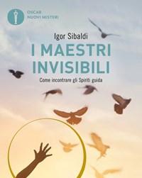 I Maestri Invisibili<br>Come Incontrare Gli Spiriti Guida