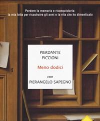 Meno Dodici<br>Perdere La Memoria E Riconquistarla La Mia Lotta Per Ricostruire Gli Anni E La Vita Che Ho Dimenticato