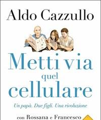 Metti Via Quel Cellulare<br>Un Papà<br>Due Figli<br>Una Rivoluzione