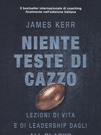 Niente Teste Di Cazzo<br>Lezioni Di Vita E Di Leadership Dagli All Blacks