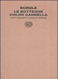 Le Botteghe Color Cannella<br>Tutti I Racconti, I Saggi E I Disegni