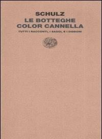 Le Botteghe Color Cannella<br>Tutti I Racconti, I Saggi E I Disegni