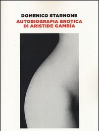 Autobiografia Erotica Di Aristide Gambía