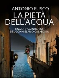 La Pietà Dellacqua<br>Una Nuova Indagine Del Commissario Casabona