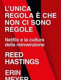 L Unica Regola è Che Non Ci Sono Regole<br>Netflix E La Cultura Della Reinvenzione