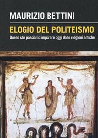 Elogio Del Politeismo<br>Quello Che Possiamo Imparare Dalle Religioni Antiche