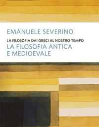 La Filosofia Dai Greci Al Nostro Tempo<br>La Filosofia Antica E Medioevale