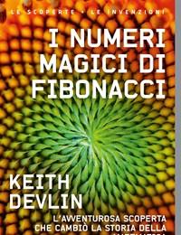 I Numeri Magici Di Fibonacci<br>Lavventurosa Scoperta Che Cambiò La Storia Della Matematica