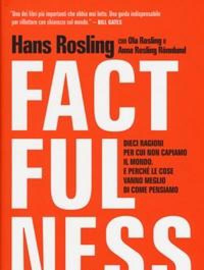 Factfulness<br>Dieci Ragioni Per Cui Non Capiamo Il Mondo<br>E Perché Le Cose Vanno Meglio Di Come Pensiamo