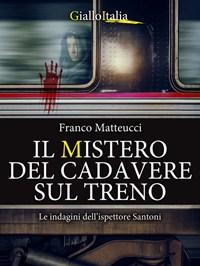 Il Mistero Del Cadavere Sul Treno<br>Le Indagini Dellispettore Santoni